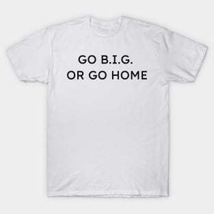 Go B.I.G. or Go Home Funny Architecture Pun T-Shirt